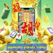 pipokinha privacy videos